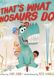 That's What Dinosaurs Do (Jory John)