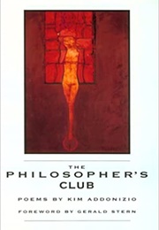 The Philosopher's Club (Kim Addonizio)