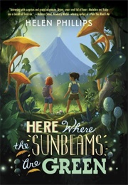 Here Where the Sunbeams Are Green (Helen Phillips)