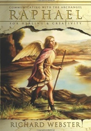 Communicating With the Archangel Raphael for Healing and Creativity (Richard Webster)
