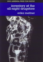Inventory at the All-Night Drugstore (Erica Meitner)