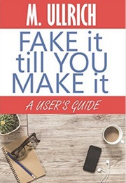 Fake It Till You Make It (M. Ullrich)