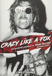 Crazy Like a Fox: The Definitive Chronicle of Brian Pillman 20 Years Later (Liam O&#39;Rourke)