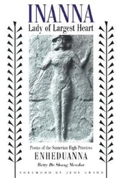 Inanna: Lady of the Largest Heart (Enheduanna, (Trans Betty De Shong Meador))