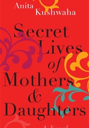 Secret Lives of Mothers & Daughters (Anita Kushwaha)