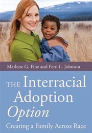 The Interracial Adoption Option: Creating a Family Across Race (Marlene G. Fine)