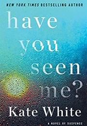 Have You Seen Me? (Kate White)