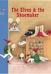 The Elves and the Shoemaker: A Fairy Tale by the Brothers Grimm (Thibault, Dominique)