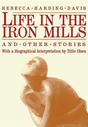 Life in the Iron Mills and Other Stories (Rebecca Harding Davis)