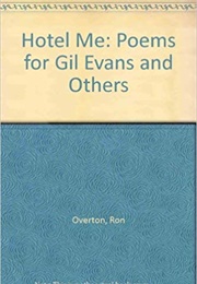 Hotel Me: Poems for Gil Evans (Ron Overton)