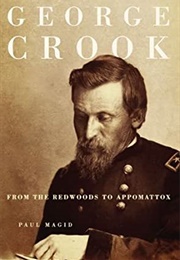 George Crook: From the Redwoods to Appomattox (Paul Magid)