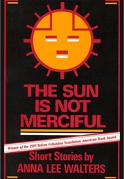 The Sun Is Not Merciful (Anna Lee Walters)