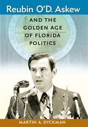 Reubin O'D. Askew and the Golden Age of Florida Politics (Martin A. Dyckman)
