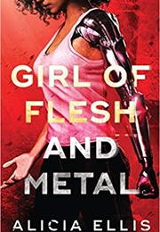 Girl of Flesh & Metal (Alicia Ellis)