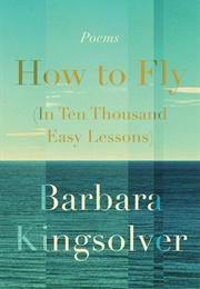 How to Fly in Ten Thousand Easy Lessons (Barbara Kinsolver)