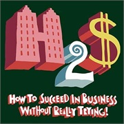 How to Succeed in Business Without Really Trying