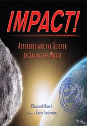 Impact! Asteroids and the Science of Saving the World (Elizabeth Rusch)