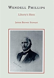 Wendell Phillips: Liberty&#39;s Hero (James Brewer Stewart)
