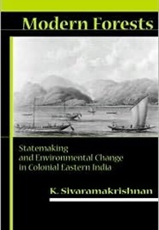 Modern Forests: Statemaking and Environmental Change in Colonial East India (K. Sivaramakrishnan)