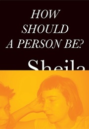 How Should a Person Be? (Sheila Heti)