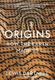 Origins: How the Earth Made Us (Lewis Dartnell)