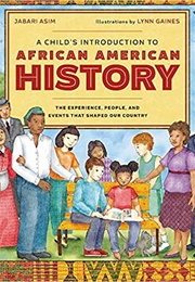 A Child's Introduction to African American History: The Experience, People, & Events That Shaped Our (Jabari Asim, Lynn Gaines)