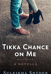 Tikka Chance on Me (Suleikha Snyder)