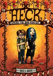 Heck: Where the Bad Kids Go (Dale E. Basye)