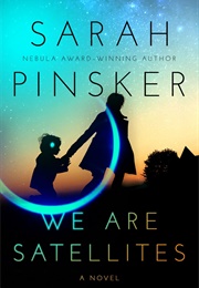 We Are Satellites (Sarah Pinsker)