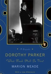 Dorothy Parker: What Fresh Hell Is This? (Marion Meade)