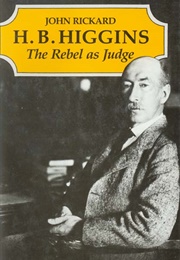 H.B. Higgins: The Rebel as Judge (John Rickard)