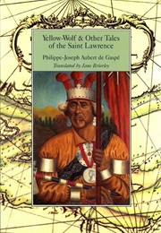 Yellow-Wolf & Other Tales of the Saint Lawrence (Philippe-Joseph Aubert De Gaspe)