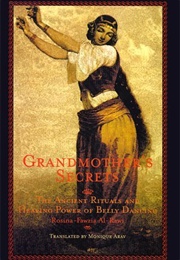 Grandmother's Secrets: The Ancient Rituals and Healing Power of Belly Dancing (Rosina-Fawzia Al-Rawi)