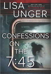 Confessions on the 7:45 (Lisa Unger)
