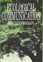 Ecological Communication (Niklas Luhmann)