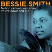 Nobody Knows You When You&#39;re Down and Out - Bessie Smith