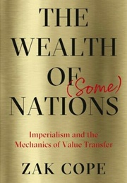 The Wealth of (Some) Nations: Imperialism and the Mechanics of Value Transfer (Zak Cope)