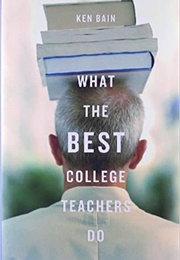What the Best College Teachers Do (Ken Bain)