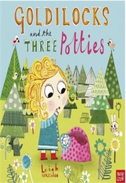 Goldilocks and the Three Potties (Leigh Hodgkinson)