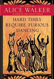 Hard Times Require Furious Dancing (Alice Walker)