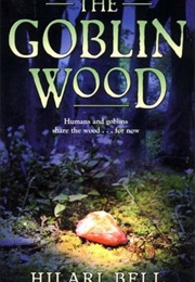 The Goblin Wood (Hilari Bell)