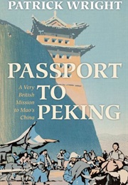 Passport to Peking: A Very British Mission to Mao's China (Patrick Wright)