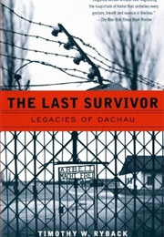 The Last Survivor: Legacies of Dachau (Timothy W. Ryback)
