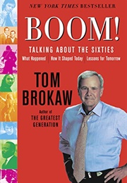 Boom!: Talking About the Sixties: What Happened, How It Shaped Today, Lessons for Tomorrow (Tom Brokaw)