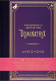 The History and Arts of the Dominatrix (Anne O Nomis)