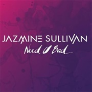 Need U Bad - Jazmine Sullivan