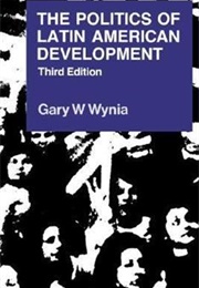 The Politics of Latin American Development (Gary Wynia)