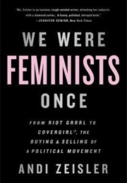 We Were Feminists Once (Andi Zeisler)