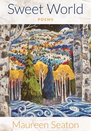 Sweet World (Maureen Seaton)
