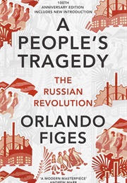 A People's Tragedy: The Russian Revolution (Orlando Figes)